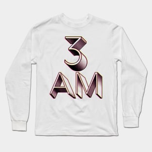 3AM Long Sleeve T-Shirt